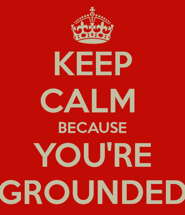 keep-calm-because-you-re-grounded